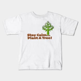 Stay Calm Plant a Tree Kids T-Shirt